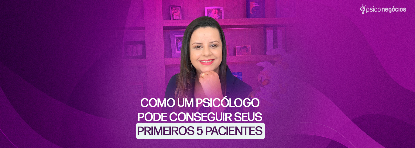 VDC_BLOG_002- Como um Psicólogo pode conseguir seus primeiros 5 pacientes